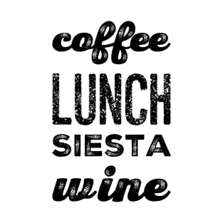 Coffee lunch siesta wine T-Shirt