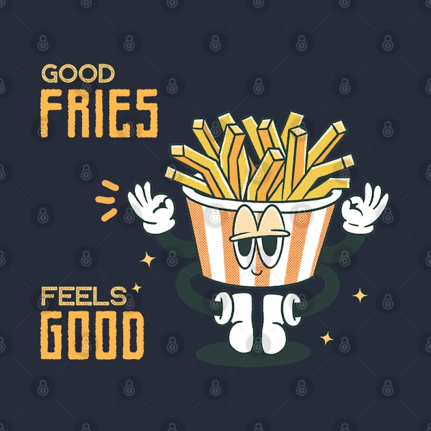 Good Fries Feels Good by naeshaassociates@gmail.com