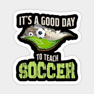 It's A Good Day To Teach Soccer Magnet