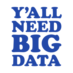 Y'all Need Big Data T-Shirt