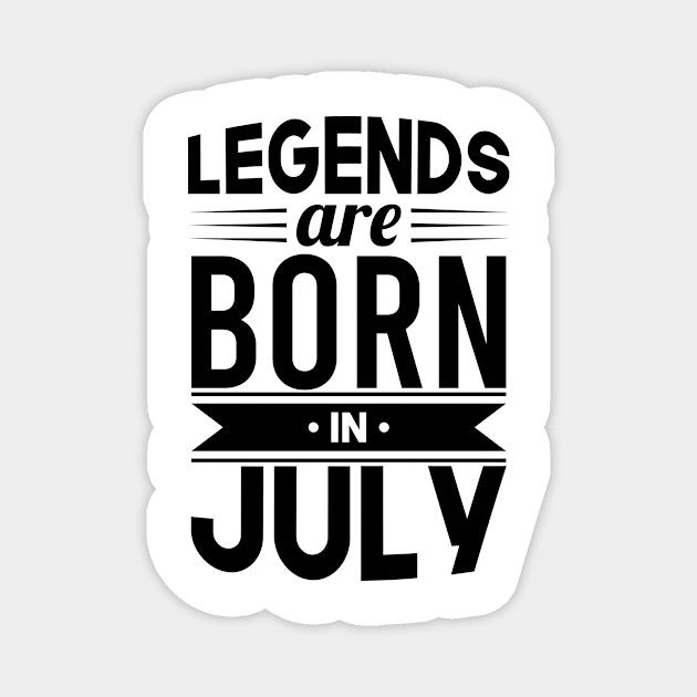 Legends Are Born In July- Gift Idea Magnet by Fluen