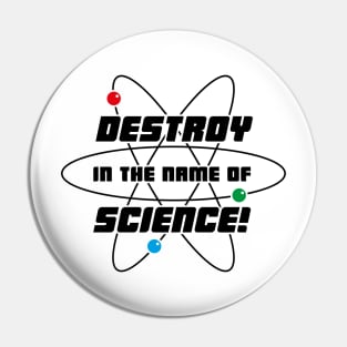 Destroy In The Name Of Science Pin