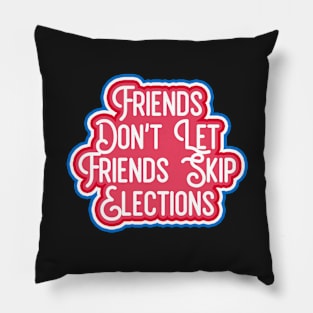 friends dont let friends skip elections Pillow