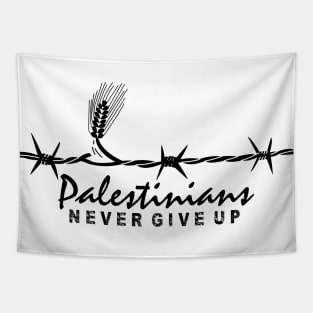 Palestinians Never Give Up Quote Design Palestine Resistance for Freedom - blk Tapestry