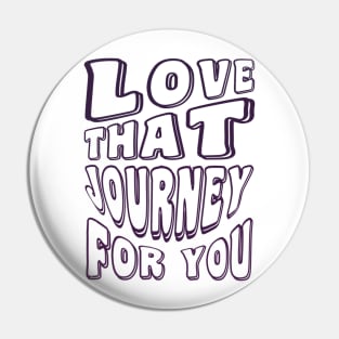 Love that Journey for you - Schitts Creek Pin