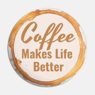 Coffee Makes Life Better II Pin