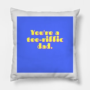 Father's Day- You're a tee-riffic dad Pillow