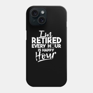 'Every Hour Is Happy Hour' Funny Retirement Gift Phone Case