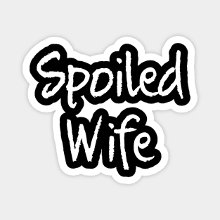 Spoiled Wife Shirt for the Spoiled Mom or Wife Magnet