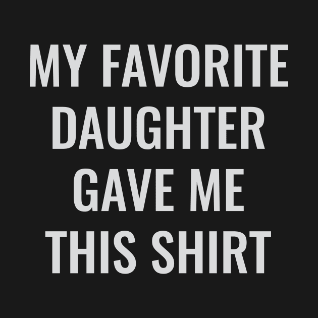 my favorite daughter gave me this shirt by Dotty42