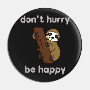 Don't Hurry Be Happy Pin