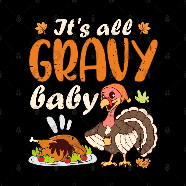 It's All Gravy Baby Thanksgiving Turkey Funny Gobble Wobble by alcoshirts