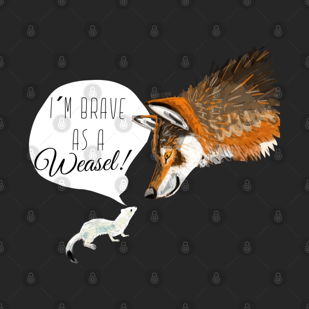 I´m brave as a Weasel by belettelepink