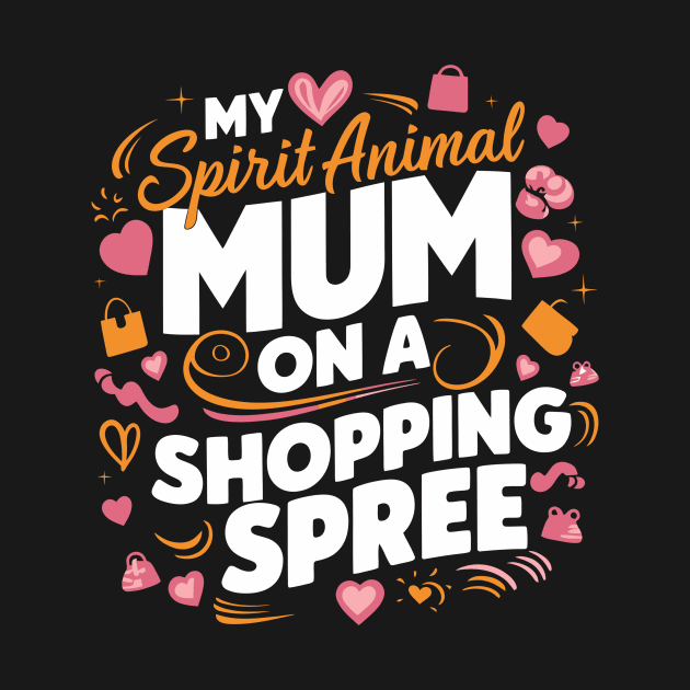 My Spirit Animal: Mom on a Shopping Spree by Attention Magnet