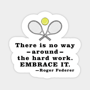 There Is No Way Around The Hard Work. Embrace it. - Motivational Quote Magnet