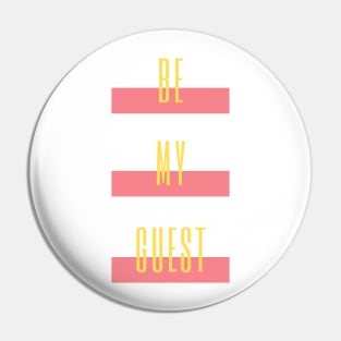 be my guest Pin