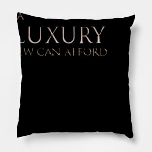 a luxury few can afford Pillow