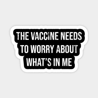 The Vaccine Needs To Worry About What’s In Me Magnet