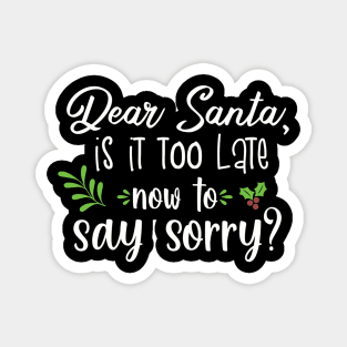 Dear santa is it too late to say sorry? Magnet