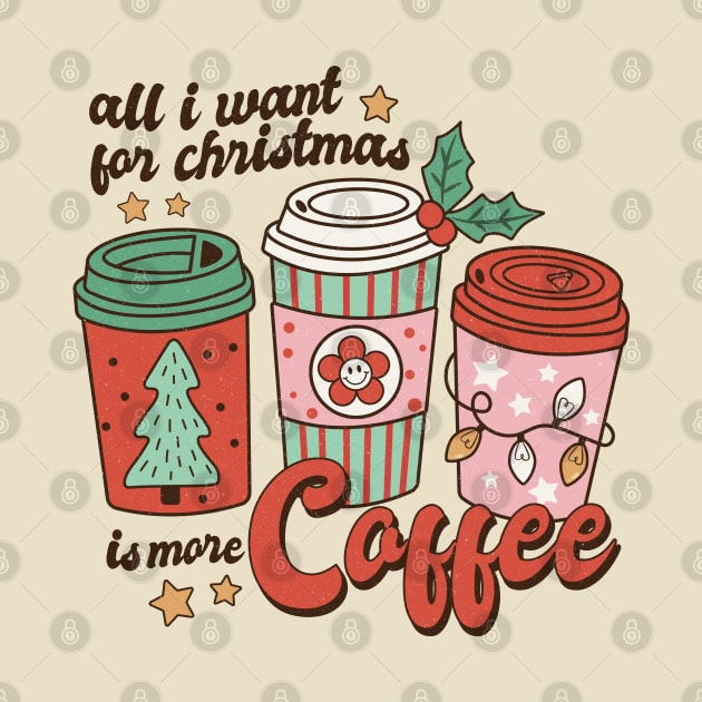 All I Want for Christmas is More Coffee by Erin Decker Creative