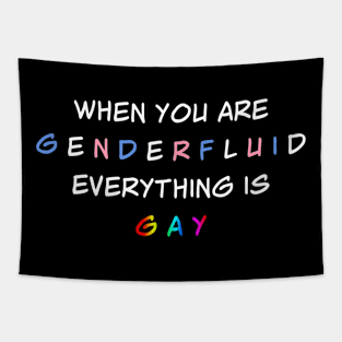 When You are Genderfluid Everything is Gay Tapestry