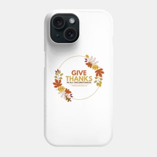 Give Thanks in All Circumstances Phone Case