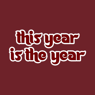 This Year is The Year T-Shirt