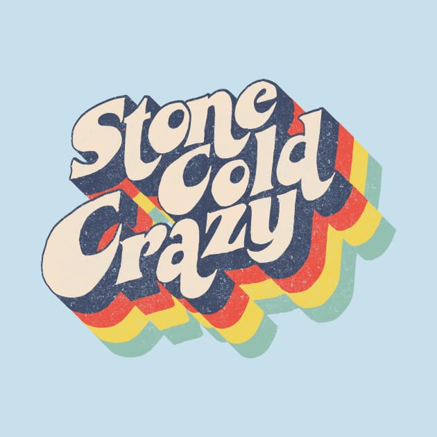 Stone Cold Crazy by BOEC Gear