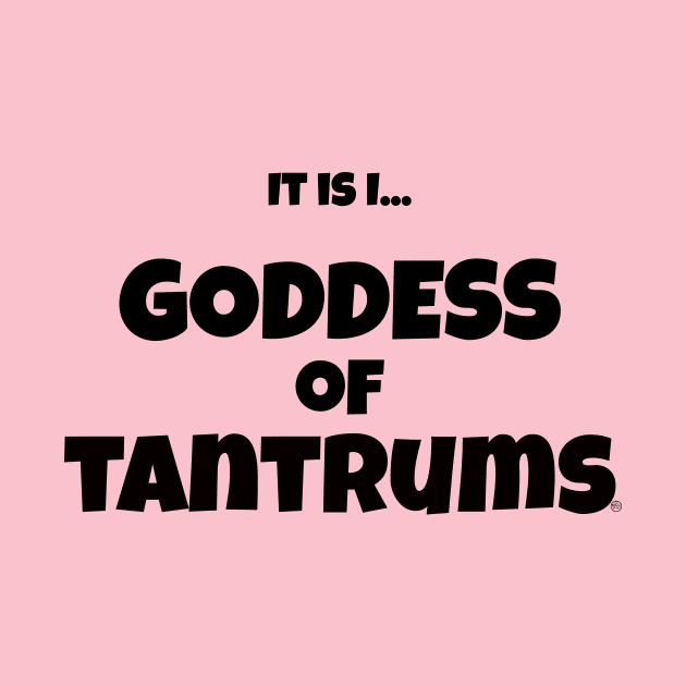 It is I... Goddess of Tantrums by fakelarry