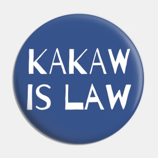 KaKaw Is Law Pin