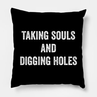 Taking Souls And Digging Holes Pillow