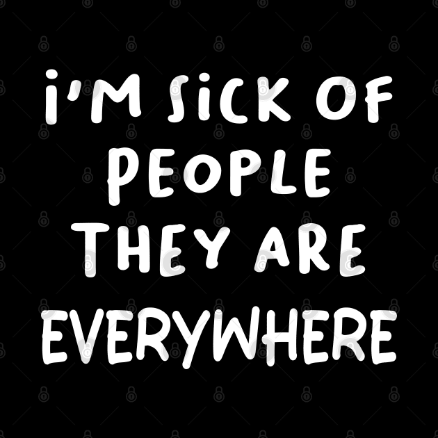 i'm sick of people they are everywhere by mdr design