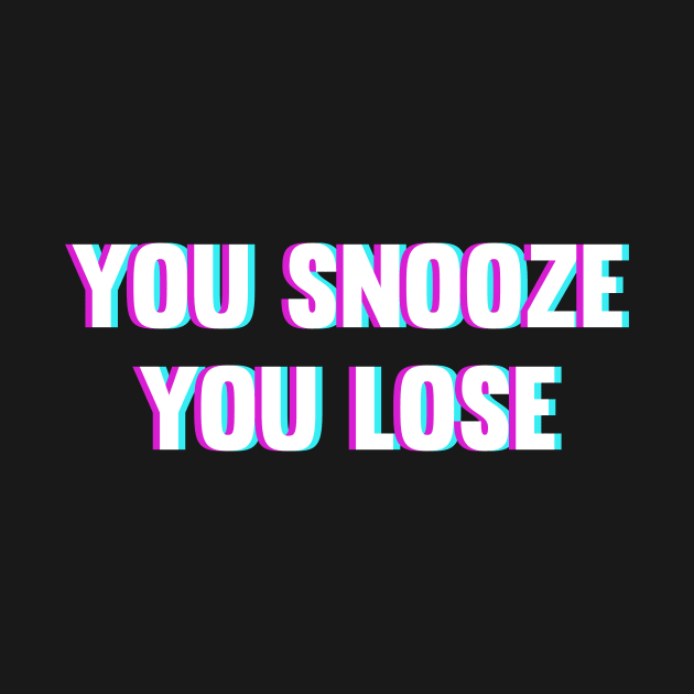 You Snooze You Lose by ChapDemo