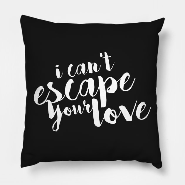 I Can't Escape Your Love Pillow by goodnewsfeed