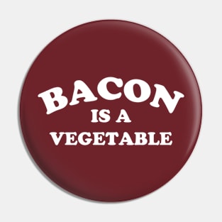 Bacon Is A Vegetable Pin