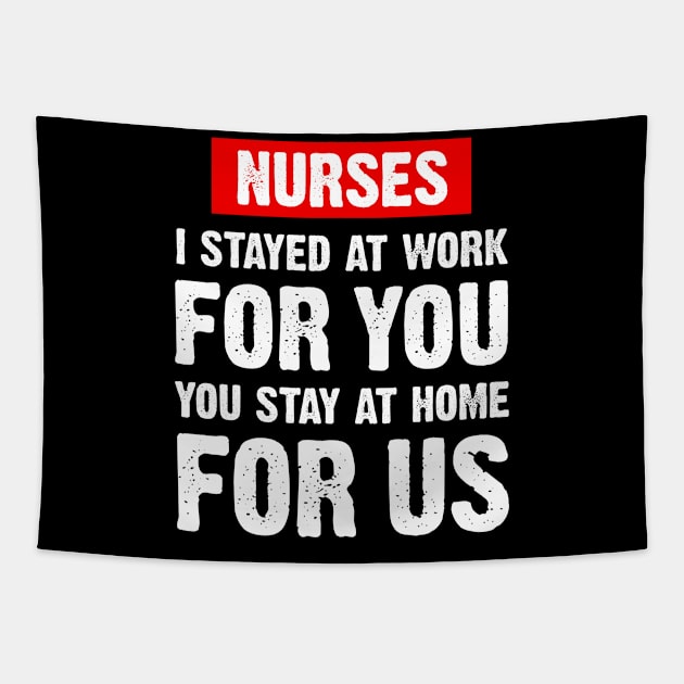 Nurse 2020 I Stayed at Work for You Stay At Home For Us Tapestry by snnt