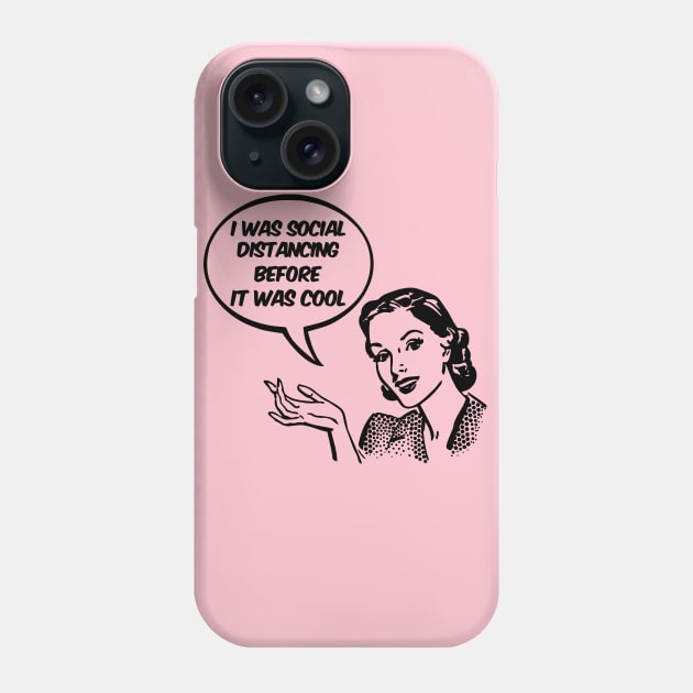 I Was Social Distancing Before It Was Cool Phone Case by Nirvanax Studio