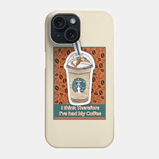 Coffee sTicker, I think, therefore I've had my coffee Phone Case