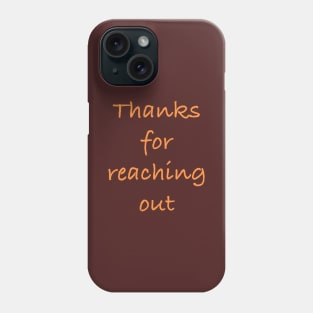 Thanks for Reaching Out Phone Case