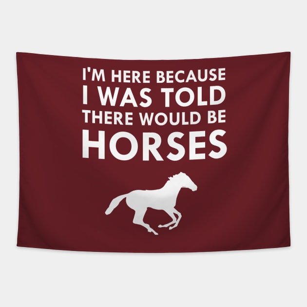 I Was Told There Would Be Horses Animal Horse Lover Tapestry by FlashMac