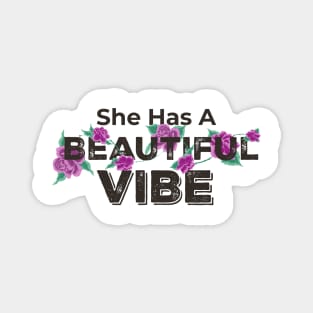 SHE HAS A BEAUTIFUL VIBE Magnet