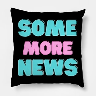 Some More News T-Shirt Pillow