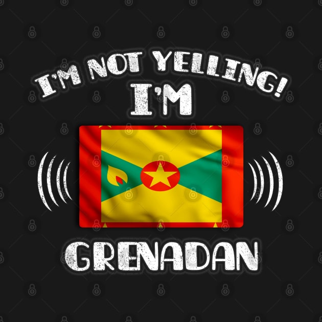 I'm Not Yelling I'm Grenadan - Gift for Grenadan With Roots From Grenada by Country Flags