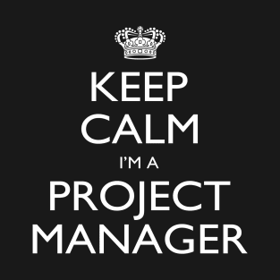 Keep Calm I’m A Project Manager – T & Accessories T-Shirt