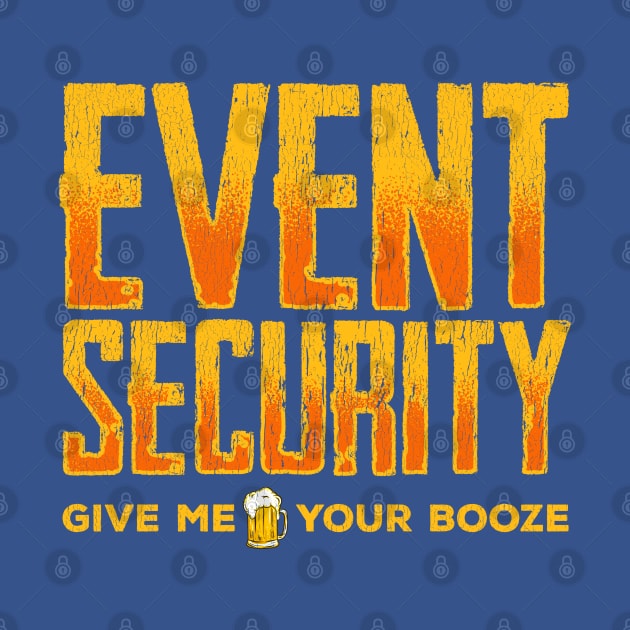 Event Security Give Me Your Booze Funny by screamingfool