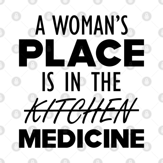 Medical Doctor - A woman's place is in the medicine by KC Happy Shop