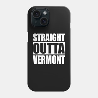 Straight Outta Vermont Phone Case