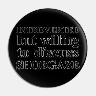 Introverted But Willing To Discuss Shoegaze Pin