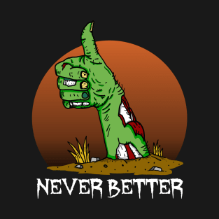 Never Better Zombie T-Shirt