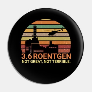 3.6 Roentgen Not Great, Not Terrible Chernobyl, vintage scientist tee, Pin